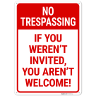 If You Were not Invited You Arent Welcome Sign,