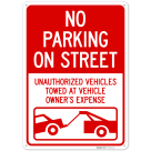 No Parking On Street Unauthorized Vehicles Towed At Owner Expense Sign,