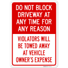 Do Not Block Driveway At Any Time For Any Reason Violators Will Be Towed Away Sign,