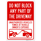 Do Not Block Any Part Of The Driveway Unauthorized Vehicles Towed At Owner Expense Sign,