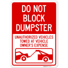 Do Not Block Dumpster Unauthorized Vehicles Towed At Owner Expense Sign,