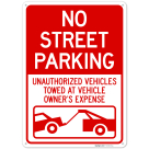 No Street Parking Unauthorized Vehicles Towed At Owner Expense Sign,