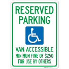 Reserved Parking, Van Accessible, Minimum Fine of $250 For Use By Others Sign,