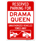Reserved Parking For Drama Queen Unauthorized Vehicles Towed Away Sign,