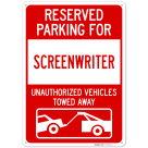 Reserved Parking For Screenwriter Unauthorized Vehicles Towed Away Sign,