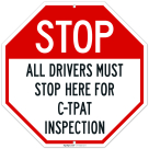 Stop All Drivers Must Stop Here For C Tpat Inspection Sign,