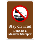 Stay On Trail Don't Be A Meadow Stomper Sign,