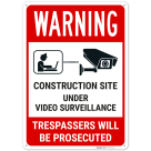Warning Construction Site Under Video Surveillance Trespassers Will Be Prosecuted Sign,