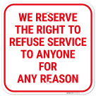 We Reserve The Right To Refuse Service To Anyone For Any Reason Sign,