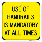 Use Of Handrails Is Mandatory At All Times Sign,