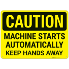 Caution Machine Starts Automatically Keep Hands Away Sign,