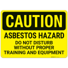 Caution Asbestos Hazard Do Not Disturb Without Proper Training And Equipment Sign,