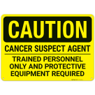 Caution Cancer Suspect Agent Trained Personnel Only And Protective Equipment Required Sign,