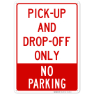 Pick-Up And Drop-Off Only No Parking Sign Pick-Up And Drop-Off Only No Parking Sign