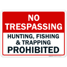No Trespassing, Hunting, Fishing, Trapping Prohibited Sign No Trespassing, Hunting, Fishing, Trapping Prohibited Sign