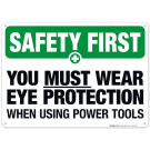 You Must Wear Eye Protection When Using Power Tools Sign, OSHA Safety First Sign You Must Wear Eye Protection When Using Power Tools Sign, OSHA Safety First Sign