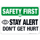 Stay Alert Don't Get Hurt Sign, OSHA Safety First Sign Stay Alert Don't Get Hurt Sign, OSHA Safety First Sign
