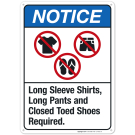 Long Sleeve Shirts, Long Pants And Closed Toed Shoes Required Sign, ANSI Notice Sign Long Sleeve Shirts, Long Pants And Closed Toed Shoes Required Sign, ANSI Notice Sign