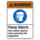 Flying Objects Face Shield Required When Operating This Equipment Sign, ANSI Warning Sign Flying Objects Face Shield Required When Operating This Equipment Sign, ANSI Warning Sign