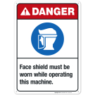 Face Shield Must Be Worn While Operating This Machine Sign, ANSI Danger Sign Face Shield Must Be Worn While Operating This Machine Sign, ANSI Danger Sign