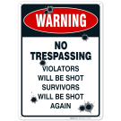 No Trespassing Sign, Violators Will Be Shot No Trespassing Sign, Violators Will Be Shot