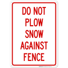 Do Not Plow Snow Against Fence Sign Do Not Plow Snow Against Fence Sign