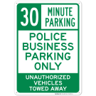 30 Minute Parking Police Business Parking Only Unauthorized Vehicles Towed Away Sign 30 Minute Parking Police Business Parking Only Unauthorized Vehicles Towed Away Sign