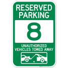 Reserved Parking Number 8, Green Unauthorized Vehicles Towed Away Sign Reserved Parking Number 8, Green Unauthorized Vehicles Towed Away Sign
