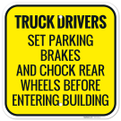 Truck Drivers Set Parking Brakes And Chock Rear Wheels Before Entering Buildings Sign, Truck Drivers Set Parking Brakes And Chock Rear Wheels Before Entering Buildings Sign,