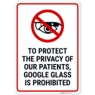 To Protect The Privacy Of Our Patients Google Glass Is Prohibited Sign, To Protect The Privacy Of Our Patients Google Glass Is Prohibited Sign,