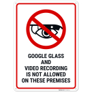 Google Glass And Video Recording Is Not Allowed On These Premises Sign, Google Glass And Video Recording Is Not Allowed On These Premises Sign,