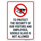 To Protect The Security Of Our Visitors And Employees Google Glass Is Not Allowed Sign, To Protect The Security Of Our Visitors And Employees Google Glass Is Not Allowed Sign,