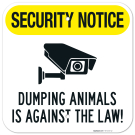 Security Notice Dumping Animals Is Against The Law Sign, Security Notice Dumping Animals Is Against The Law Sign,