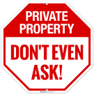 Private Property Don't Even Ask Sign, Private Property Don't Even Ask Sign,