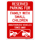 Reserved Parking For Family With Small Children Unauthorized Vehicles Towed Away Sign, Reserved Parking For Family With Small Children Unauthorized Vehicles Towed Away Sign,