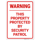 Warning This Property Protected By Security Patrol Sign, Warning This Property Protected By Security Patrol Sign,