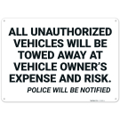 All Unauthorized Vehicles Will Be Towed Away At Vehicle Owner's Expense And Risk Sign, All Unauthorized Vehicles Will Be Towed Away At Vehicle Owner's Expense And Risk Sign,