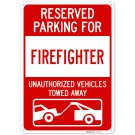 Reserved Parking For Firefighter Unauthorized Vehicles Towed Away Sign, Reserved Parking For Firefighter Unauthorized Vehicles Towed Away Sign,