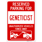 Reserved Parking For Geneticist Unauthorized Vehicles Towed Away Sign, Reserved Parking For Geneticist Unauthorized Vehicles Towed Away Sign,