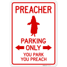 Preacher Parking Only You Park You Preach Sign, Preacher Parking Only You Park You Preach Sign,