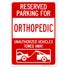 Reserved Parking For Orthopedic Unauthorized Vehicles Towed Away Sign, Reserved Parking For Orthopedic Unauthorized Vehicles Towed Away Sign,