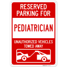 Reserved Parking For Pediatrician Unauthorized Vehicles Towed Away Sign, Reserved Parking For Pediatrician Unauthorized Vehicles Towed Away Sign,