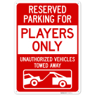 Reserved Parking For Players Only Unauthorized Vehicles Towed Away Sign, Reserved Parking For Players Only Unauthorized Vehicles Towed Away Sign,