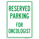 Parking Reserved For Oncologist Sign, Parking Reserved For Oncologist Sign,