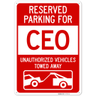 Reserved Parking For Ceo Unauthorized Vehicles Towed Away Sign, Reserved Parking For Ceo Unauthorized Vehicles Towed Away Sign,