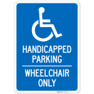 Handicapped Parking Wheelchair Only Sign, Handicapped Parking Wheelchair Only Sign,