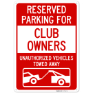 Reserved Parking For Club Owners Unauthorized Vehicles Towed Away Sign, Reserved Parking For Club Owners Unauthorized Vehicles Towed Away Sign,