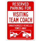 Reserved Parking For Visiting Team Coach Unauthorized Vehicles Towed Away Sign, Reserved Parking For Visiting Team Coach Unauthorized Vehicles Towed Away Sign,