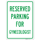 Parking Reserved For Gynecologist Sign, Parking Reserved For Gynecologist Sign,