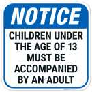 Notice Children Under Age Of 13 Must Be Accompanied Sign, Notice Children Under Age Of 13 Must Be Accompanied Sign,